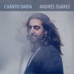 ANDRÉS SUÁREZ PUBLICA ‘CUÁNTO DARÍA’ EL NUEVO ADELANTO DE SU PRÓXIMO ÁLBUM Y ANUNCIA PRIMERA FECHA DE GIRA EN MADRID 1